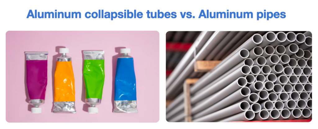 aluminum collapsible tubes vs. aluminum pipes
